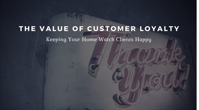 Keeping Your Home Watch Clients Happy – The Value of Customer Loyalty